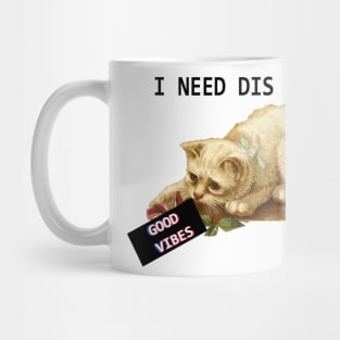 I Need Dis Good Vibes Cat Mug